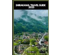 SHIRAKAWA TRAVEL GUIDE 2025