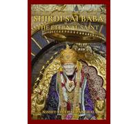SHIRDI SAI BABA: THE ETERNAL SAINT: “Discovering the Miracles and Messages of Sai Baba”