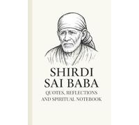 Shirdi Sai Baba: Wisdom & Inspiration - Quotes, Reflections, and Spiritual Insights: A 120-page Notebook Featuring Timeless Teachings of Shirdi Sai ... Reflections and Guidance for Inner Peace