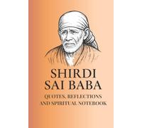 Shirdi Sai Baba: Wisdom & Inspiration - Quotes, Reflections, and Spiritual Insights: A 120-page Notebook Featuring Timeless Teachings of Shirdi Sai ... Reflections and Guidance for Inner Peace