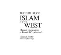 Shireen T. Hunter The Future of Islam and the West (Tascabile)