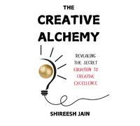 Shireesh Jain The Creative Alchemy: Revealing the Secret Equation to (Tascabile)