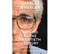 Shirin Wheeler Charles Wheeler - Witness to the Twentieth Century (Tascabile)