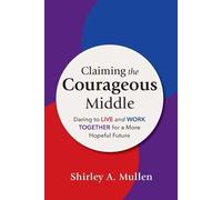 Shirley A. Mullen Claiming the Courageous Middle (Tascabile)