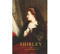 Shirley: A Victorian Novel of Love, Ambition and Social Change