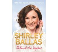 Shirley Ballas Behind the Sequins (Copertina rigida)