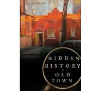 Shirley Baugher Hidden History of Old Town (Tascabile)