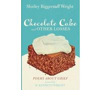 Shirley Biggerstaff Wright Chocolate Cake and Other Losses (Tascabile)