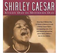 Shirley Caesar - Every Day Is Mothers Day