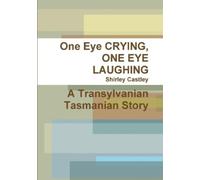 Shirley Castley One Eye CRYING, ONE EYE LAUGHING A Transylvanian Tas (Tascabile)