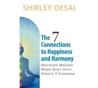 Shirley Desai THE 7 CONNECTIONS TO HAPPINESS AND HARMONY - Decision (Tascabile)
