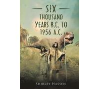 Shirley Hassen Six Thousand Years B.C. to 1956 A.C. (Tascabile)