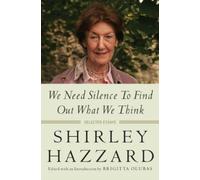 Shirley Hazzard We Need Silence to Find Out What We Think (Copertina rigida)