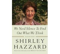 Shirley Hazzard We Need Silence to Find Out What We Think (Tascabile)