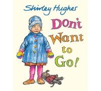 Shirley Hughes Don't Want to Go (Copertina rigida)