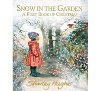 Shirley Hughes Snow in the Garden: A First Book of Christmas (Copertina rigida)