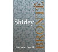 Shirley: Including Introductory Essays by G. K. Chesterton and Virginia Woolf