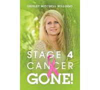 Shirley Mitchell Williams Stage 4 CancerGone (Tascabile)