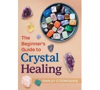Shirley O'Donoghue The Beginner's Guide to Crystal Healing (Tascabile)