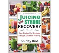 Shirley Rios Juicing For Stroke Recovery (Tascabile) Eating Healthy Cookbook