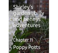 Shirley’s garden , billy and bennys adventures: Chapter 11