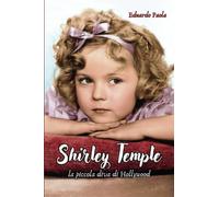 Shirley Temple - La piccola diva di Hollywood