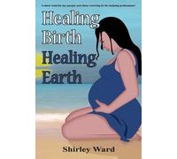 Shirley Ward Healing Birth Healing Earth (Tascabile)