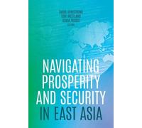Shiro Armstrong Navigating Prosperity and Security in East Asia (Tascabile)