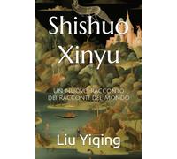 Shishuo Xinyu: Un Nuovo Racconto dei Racconti del Mondo