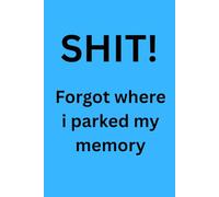 SHIT! Forgot Where I Parked my Memory: Funny humor journal, memory loss, brain fog, satire