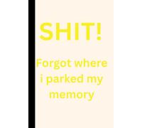 SHIT! Forgot Where I Parked my Memory: Funny humor journal, memory loss, brain fog, satire