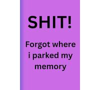 SHIT! Forgot Where I Parked my Memory: Funny humor journal, memory loss, brain fog, satire