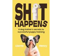 Shit Happens: A dog trainer's secrets to successful puppy potty training