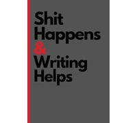 Shit Happens & Writing Helps: A Funny Lined Notebook for Stress Relief and Daily Thoughts