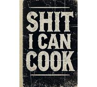 Shit I Can Cook: A Build Your Own Recipe Book