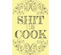 Shit I Can Cook Recipe Book: Create Your Own Cookbook | 6x9 Inches | 110 Pages - 100 Blank Recipe Pages and 10 Notes Pages | Perfect to Save and ... Your Culinary Goals, Memory Keeping and More