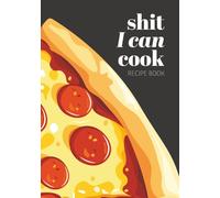 Shit I Can Cook Recipe Book: Playful Pop-Art Style Blank Recipe Book | Write in Your Favorite Recipes in Empty Cooking Journal | DIY Cookbook