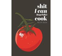 Shit I Can (Hopefully) Cook Recipe Book: Funny Blank Recipe Book | Write in Your Favorite Recipes in Empty Cooking Journal | DIY Cookbook
