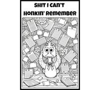 Shit I Can’t Honkin’ Remember - Password Keeper, Log Book & Notebook For Organizing Life’s Chaos: A Silly Goose Organizer for Passwords, Notes, and ... a Fun Cover to Color | 100 Pages | 6x9 Inch