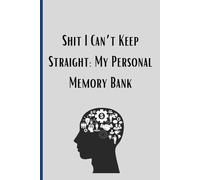 Shit I Can’t Keep Straight: My Personal Memory Bank: Funny Gift Journal for friends and family