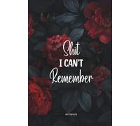 Shit I Can’t Remember: Crimson Peony Edition - Lined Organizer, Log Book & Funny Notebook for Passwords and Important Stuff