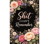 Shit I Can’t Remember Notebook: Aesthetic Floral Journal for Everyday Notes: Pretty Minimal Lined Notebook for Women, Cute Gift Idea for Work, School or Life Organization