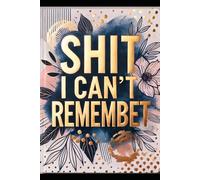 Shit I Can't Remember