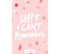 Shit I Can't Remember: A Notebook for People Whose Memory Is Not What It Used To Be.