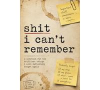 Shit I Can't Remember: A notebook for the brilliant things i will definitely forget again, A Funny Everyday Notebook for Capturing Thoughts, Reminders and Things My Brain Refuses to Store