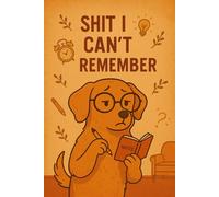 Shit i can't remember: A Practical Logbook for Passwords, Notes, and Important Information