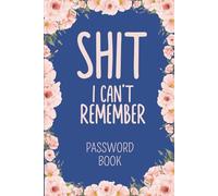 Shit I Can't Remember: Alphabetically Divided Password Book, Fun Password Organizer, for Usernames, Logins, Websites, Email, & More
