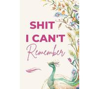 Shit I Can't Remember Book: Journal, Organizer, Log Book & Notebook for Passwords and Shit