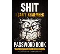 Shit I Can't Remember - Funny Gifts for Friends Who Forget Everything - Funny Password Book: With Alphabetical Tabs & Large Print for Easy Password Organization