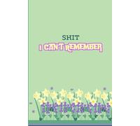 Shit I Can't Remember: Organizer , green Cover , Log Book & Notebook for Passwords , Simple Design.6 x 9 inch paperback 120 pages.